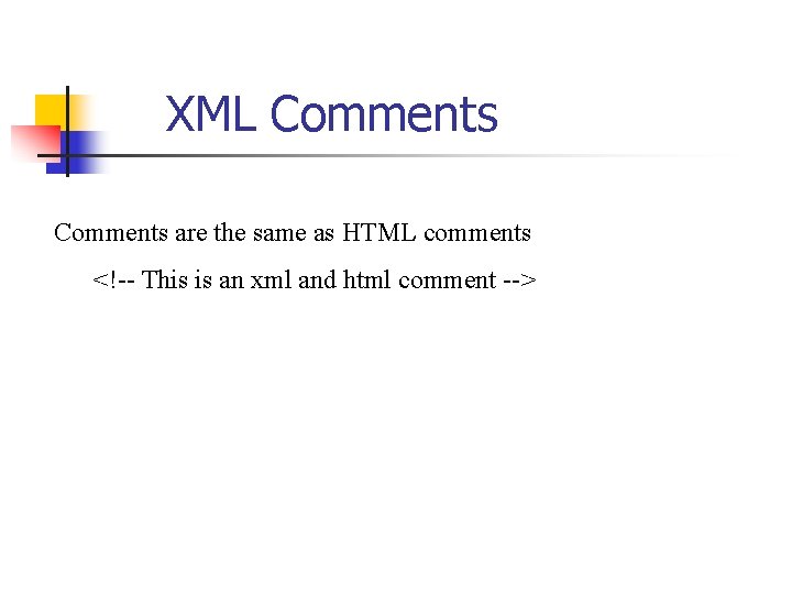 XML Comments are the same as HTML comments <!-- This is an xml and