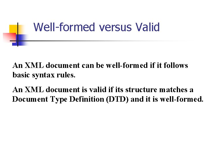 Well-formed versus Valid An XML document can be well-formed if it follows basic syntax