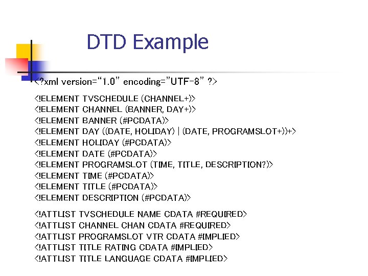 DTD Example <? xml version=“ 1. 0” encoding=”UTF-8” ? > <!ELEMENT <!ELEMENT <!ELEMENT <!ATTLIST