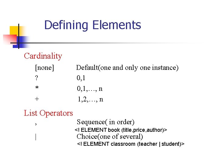 Defining Elements Cardinality [none] ? * + Default(one and only one instance) 0, 1,