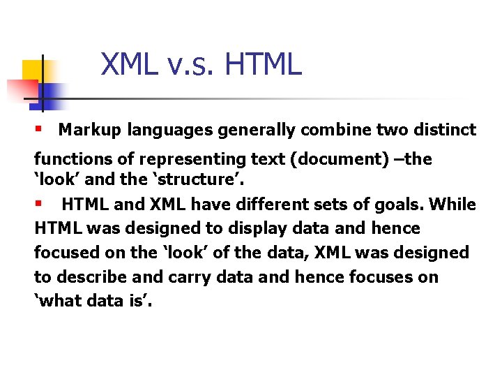 XML v. s. HTML § Markup languages generally combine two distinct functions of representing