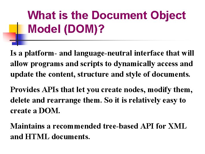 What is the Document Object Model (DOM)? Is a platform- and language-neutral interface that