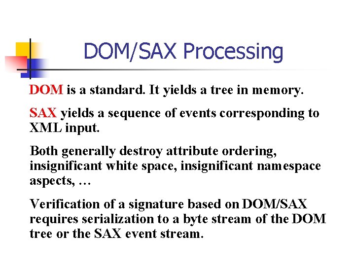 DOM/SAX Processing DOM is a standard. It yields a tree in memory. SAX yields