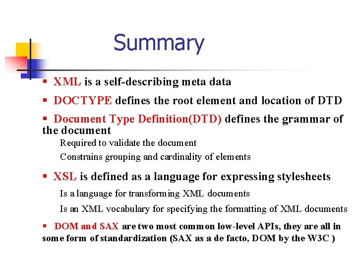 Summary § XML is a self-describing meta data § DOCTYPE defines the root element