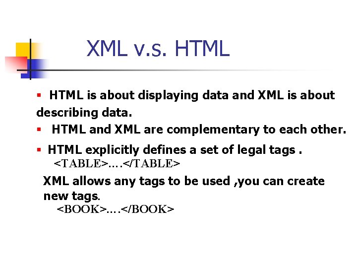 XML v. s. HTML § HTML is about displaying data and XML is about