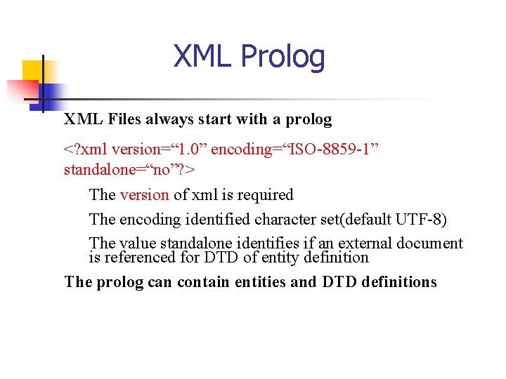 XML Prolog XML Files always start with a prolog <? xml version=“ 1. 0”