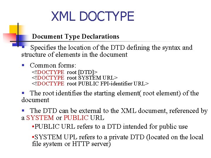 XML DOCTYPE Document Type Declarations § Specifies the location of the DTD defining the