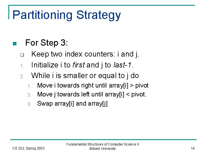 Partitioning Strategy For Step 3: n Keep two index counters: i and j. Initialize