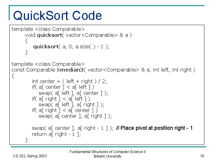 Quick. Sort Code template <class Comparable> void quicksort( vector<Comparable> & a ) { quicksort(