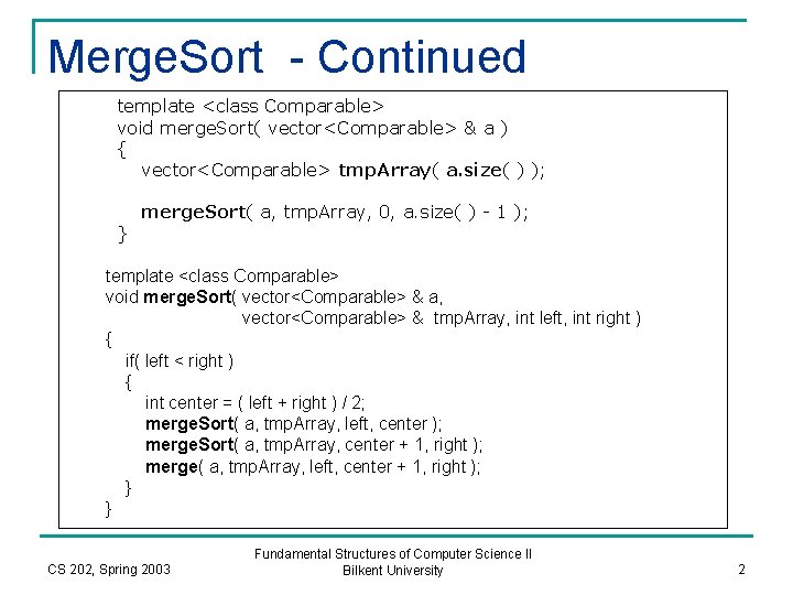 Merge. Sort - Continued template <class Comparable> void merge. Sort( vector<Comparable> & a )