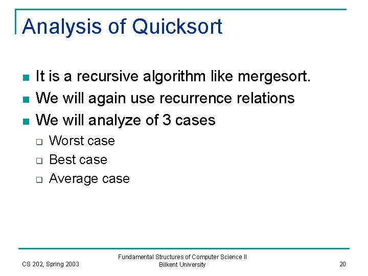 Analysis of Quicksort n n n It is a recursive algorithm like mergesort. We