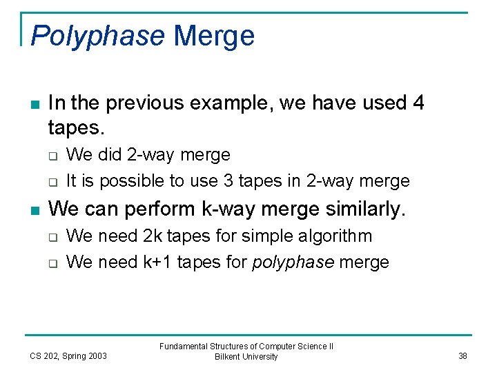 Polyphase Merge n In the previous example, we have used 4 tapes. q q