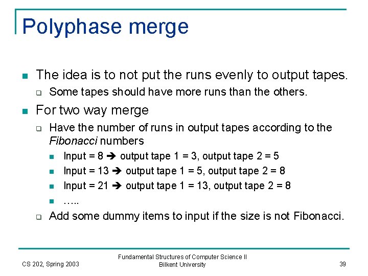 Polyphase merge n The idea is to not put the runs evenly to output