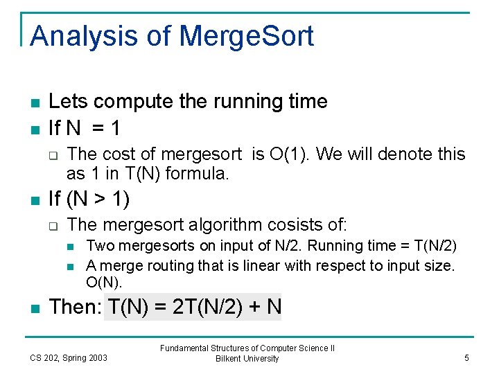 Analysis of Merge. Sort n n Lets compute the running time If N =
