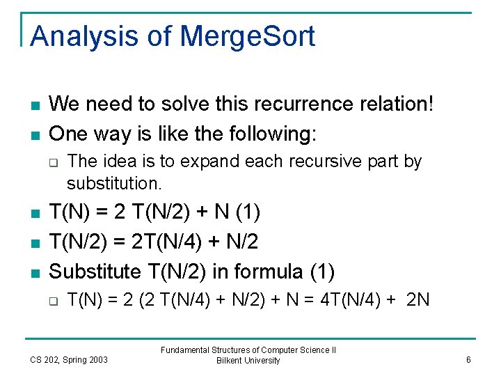 Analysis of Merge. Sort n n We need to solve this recurrence relation! One