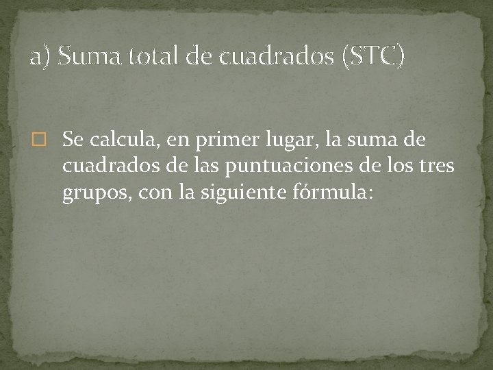 a) Suma total de cuadrados (STC) � Se calcula, en primer lugar, la suma