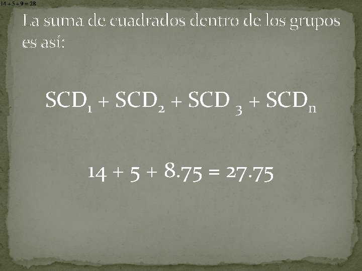La suma de cuadrados dentro de los grupos es así: SCD 1 + SCD