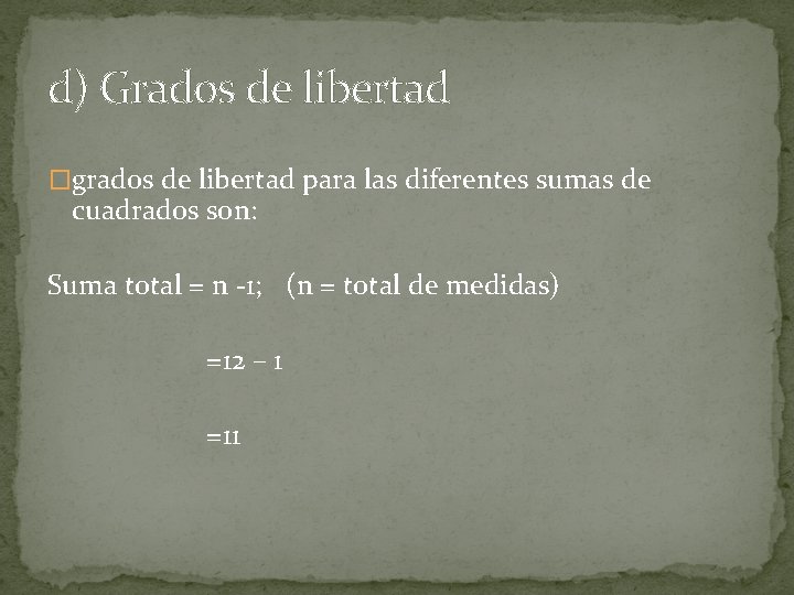 d) Grados de libertad �grados de libertad para las diferentes sumas de cuadrados son: