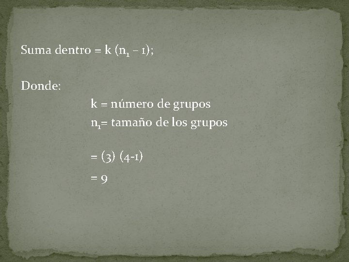 Suma dentro = k (n 1 – 1); Donde: k = número de grupos