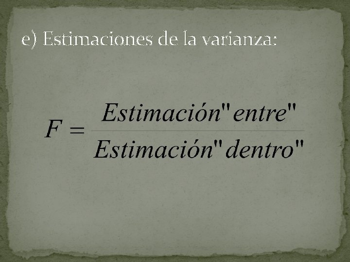 e) Estimaciones de la varianza: 