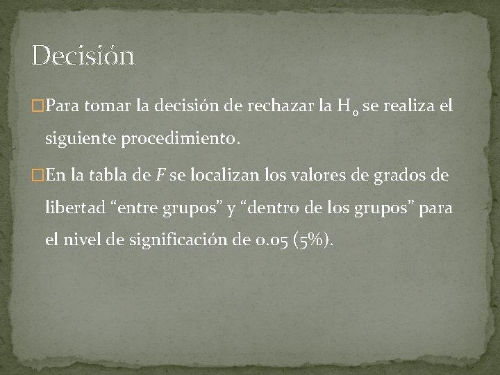 Decisión �Para tomar la decisión de rechazar la H 0 se realiza el siguiente