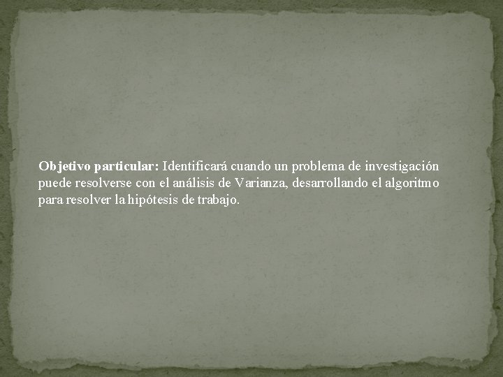 Objetivo particular: Identificará cuando un problema de investigación puede resolverse con el análisis de