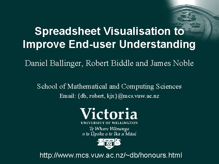 Spreadsheet Visualisation to Improve End-user Understanding Daniel Ballinger, Robert Biddle and James Noble School