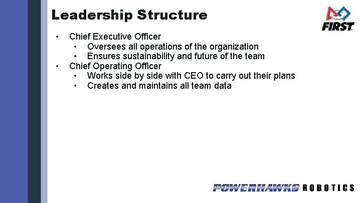 Leadership Structure • • Chief Executive Officer • Oversees all operations of the organization