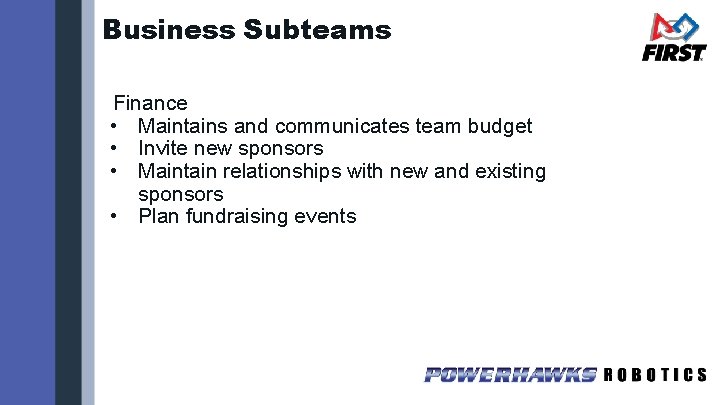 Business Subteams Finance • Maintains and communicates team budget • Invite new sponsors •