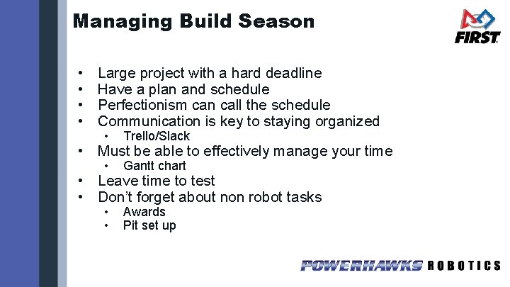 Managing Build Season • • Large project with a hard deadline Have a plan