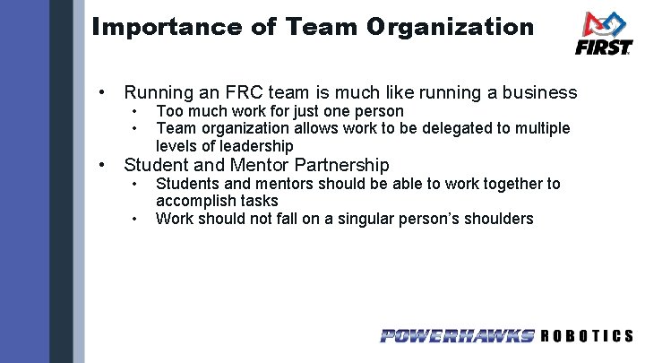 Importance of Team Organization • Running an FRC team is much like running a