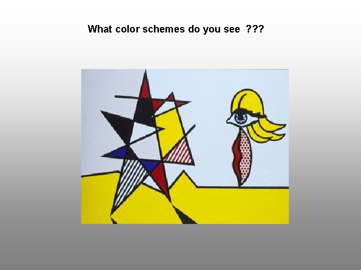 What color schemes do you see ? ? ? 