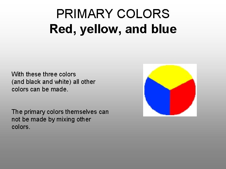 PRIMARY COLORS Red, yellow, and blue With these three colors (and black and white)