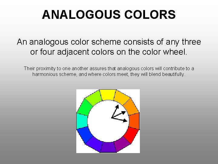 ANALOGOUS COLORS An analogous color scheme consists of any three or four adjacent colors