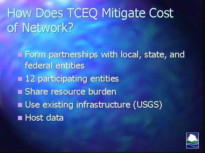 How Does TCEQ Mitigate Cost of Network? n Form partnerships with local, state, and