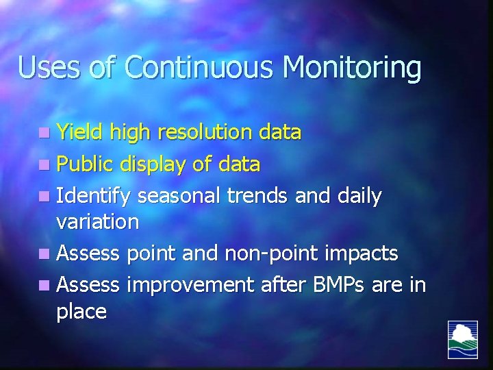 Uses of Continuous Monitoring n Yield high resolution data n Public display of data