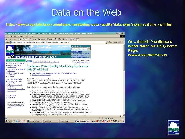 Data on the Web http: //www. tceq. state. tx. us/compliance/monitoring/water/quality/data/wqm/swqm_realtime_swf. html Or… Search “continuous