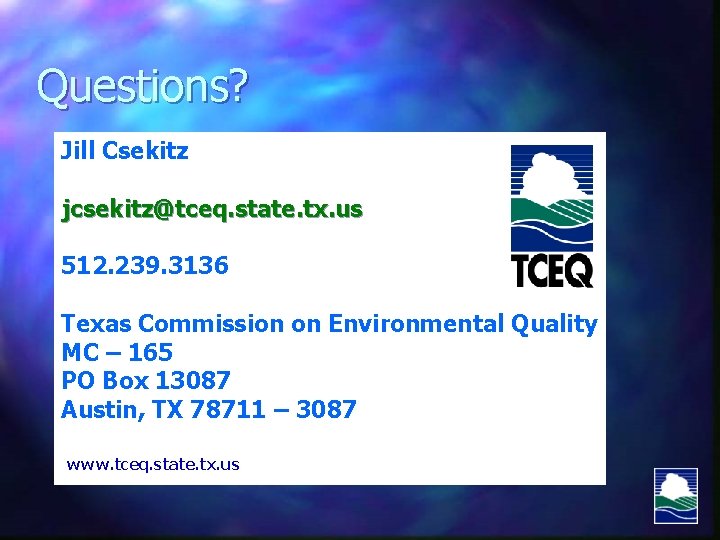 Questions? Jill Csekitz jcsekitz@tceq. state. tx. us 512. 239. 3136 Texas Commission on Environmental