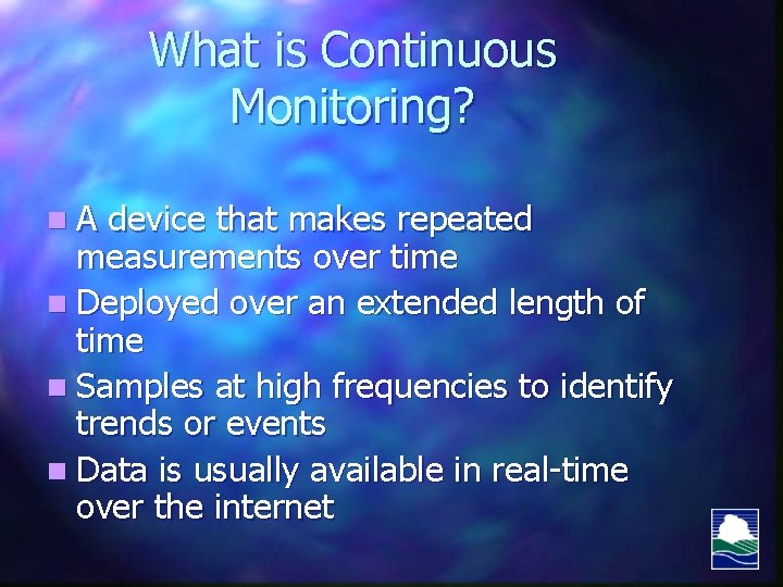 What is Continuous Monitoring? n. A device that makes repeated measurements over time n