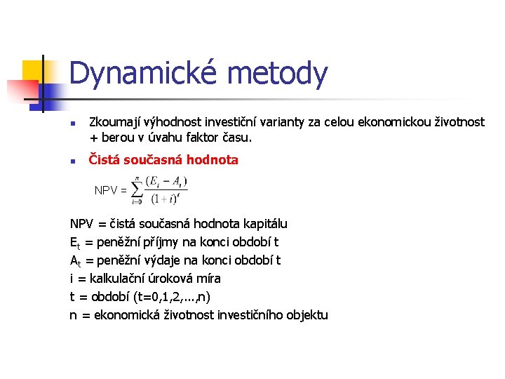 Dynamické metody n n Zkoumají výhodnost investiční varianty za celou ekonomickou životnost + berou