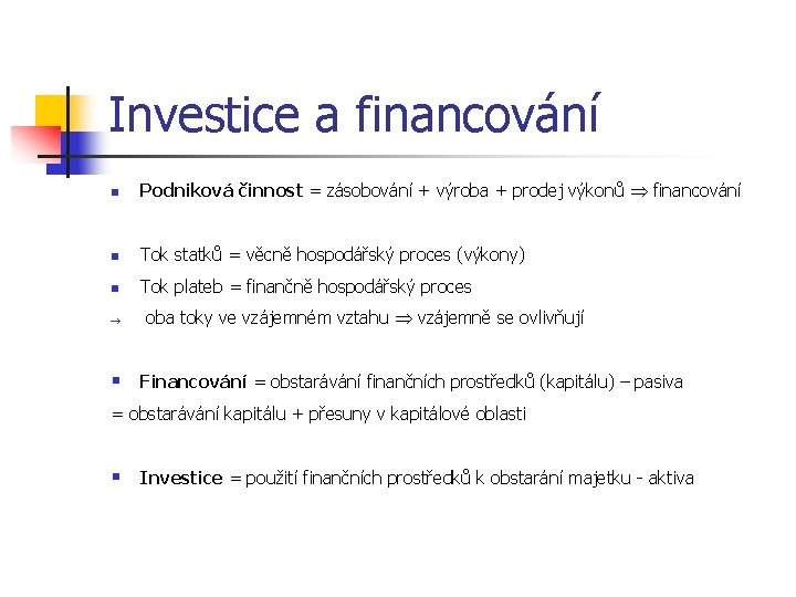 Investice a financování n Podniková činnost = zásobování + výroba + prodej výkonů financování