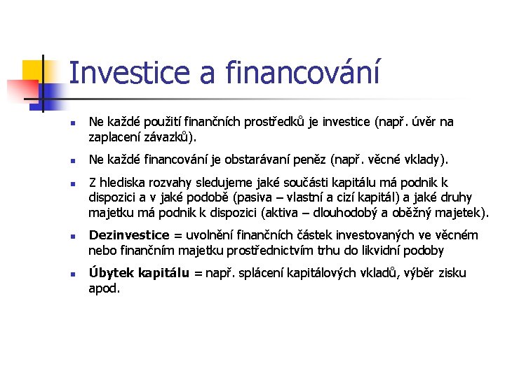 Investice a financování n n n Ne každé použití finančních prostředků je investice (např.