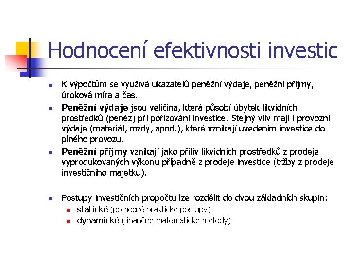 Hodnocení efektivnosti investic n n K výpočtům se využívá ukazatelů peněžní výdaje, peněžní příjmy,