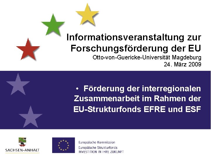 Informationsveranstaltung zur Forschungsförderung der EU Otto-von-Guericke-Universität Magdeburg 24. März 2009 • Förderung der interregionalen