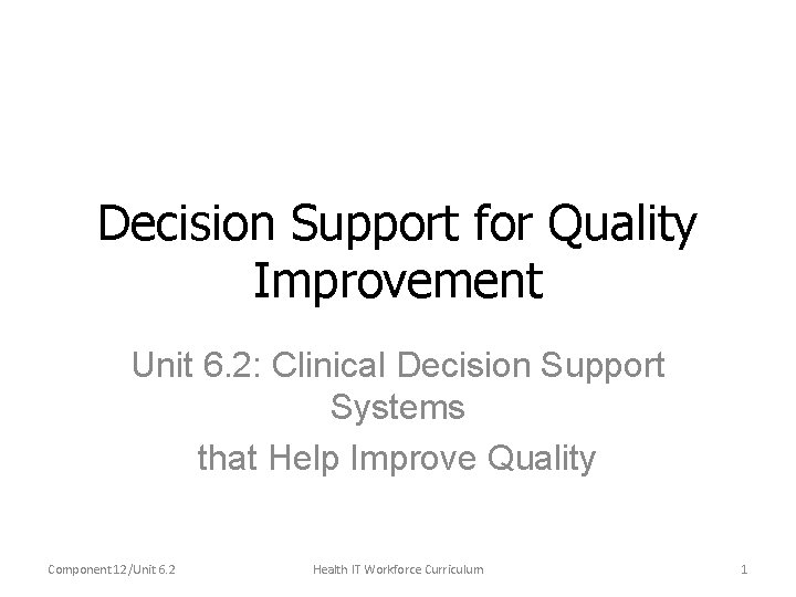 Decision Support for Quality Improvement Unit 6. 2: Clinical Decision Support Systems that Help