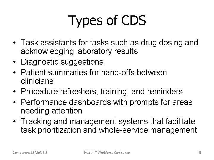 Types of CDS • Task assistants for tasks such as drug dosing and acknowledging