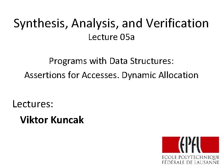 Synthesis, Analysis, and Verification Lecture 05 a Programs with Data Structures: Assertions for Accesses.