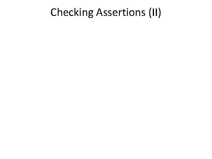 Checking Assertions (II) 