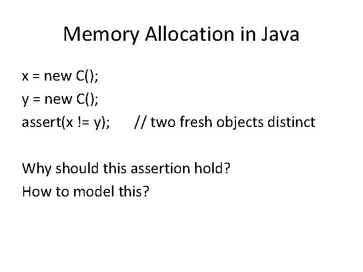 Memory Allocation in Java x = new C(); y = new C(); assert(x !=