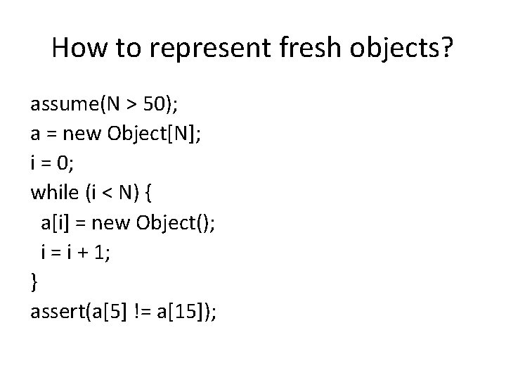 How to represent fresh objects? assume(N > 50); a = new Object[N]; i =